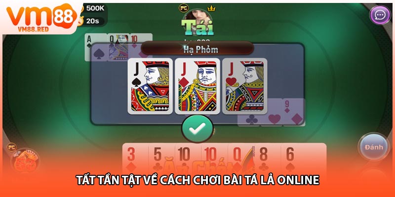 Tất tần tật về cách chơi bài tá lả online