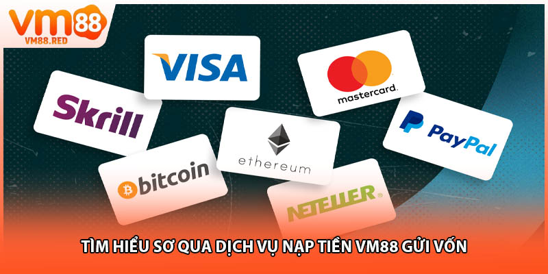 Tìm hiểu sơ qua dịch vụ nạp tiền VM88 gửi vốn