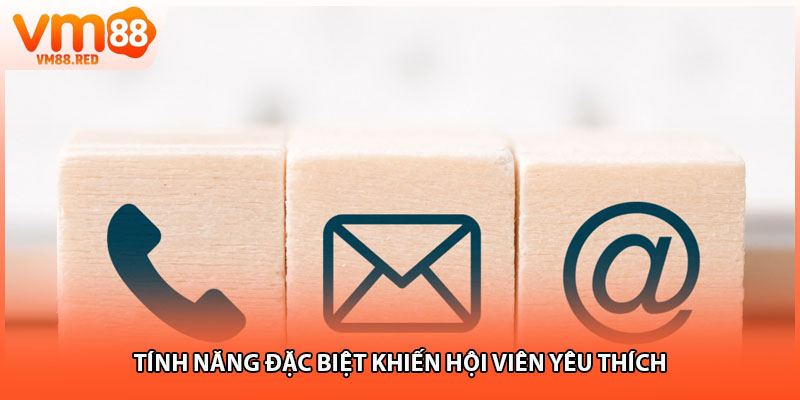 Tính năng đặc biệt khiến hội viên yêu thích