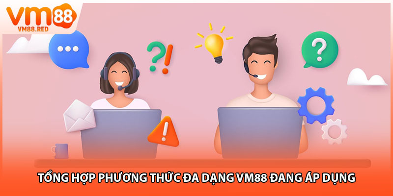 Tổng hợp phương thức đa dạng VM88 đang áp dụng